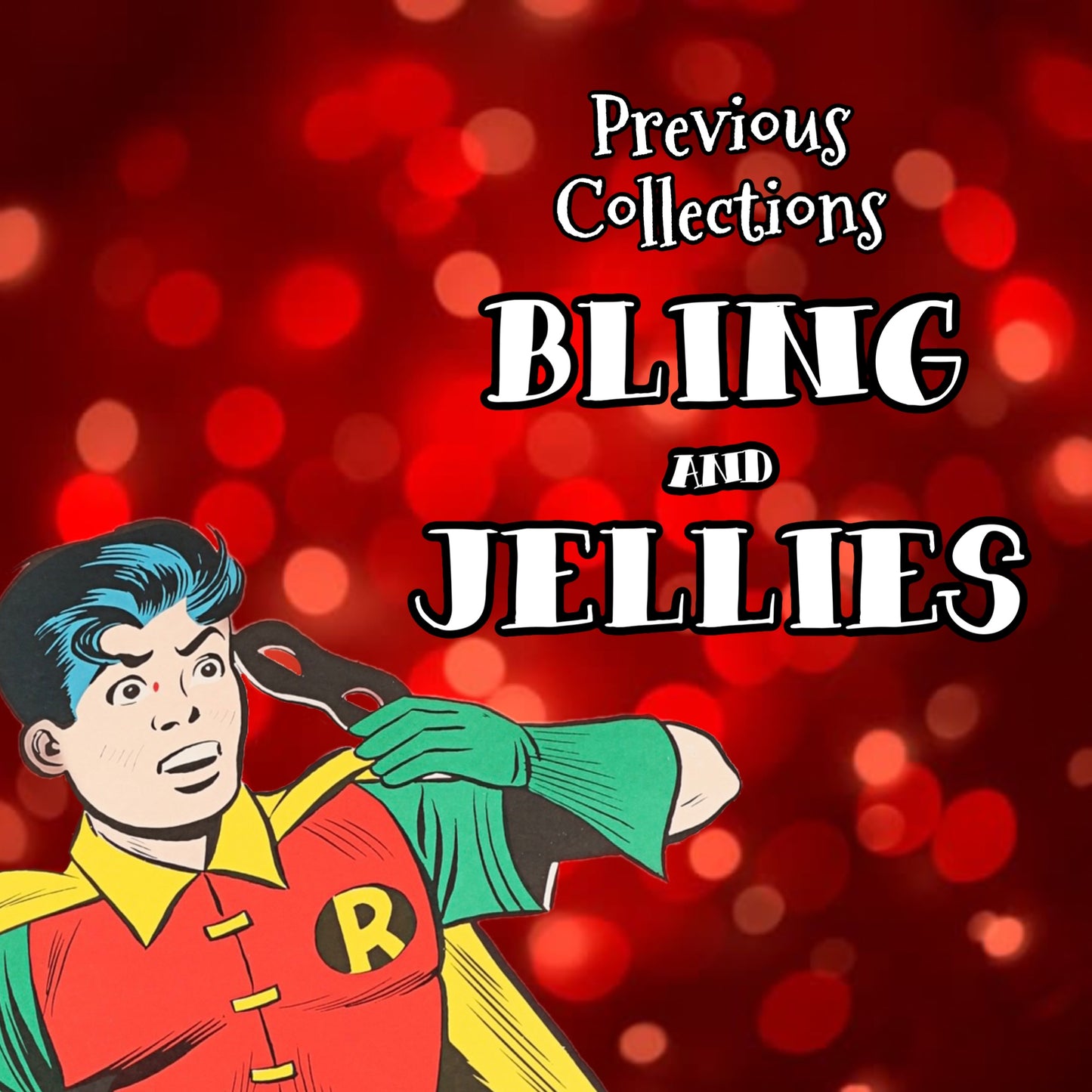 Previous Collections Bling & Jellies